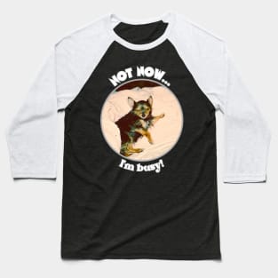 Not Now I'm Busy Baseball T-Shirt